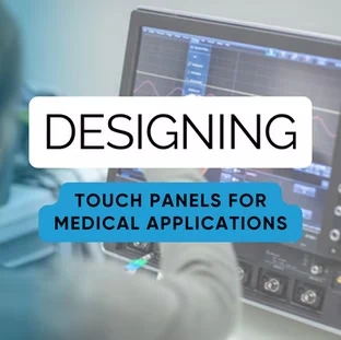 Key Considerations When Designing Touch Panel Solutions for Medical Applications